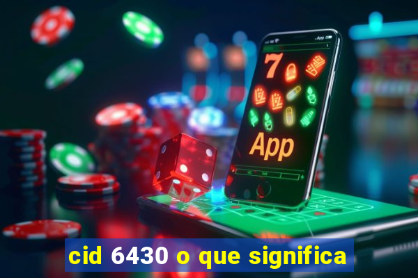 cid 6430 o que significa